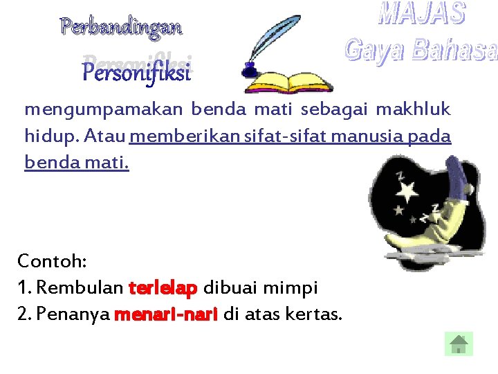 Perbandingan Personifiksi mengumpamakan benda mati sebagai makhluk hidup. Atau memberikan sifat-sifat manusia pada benda