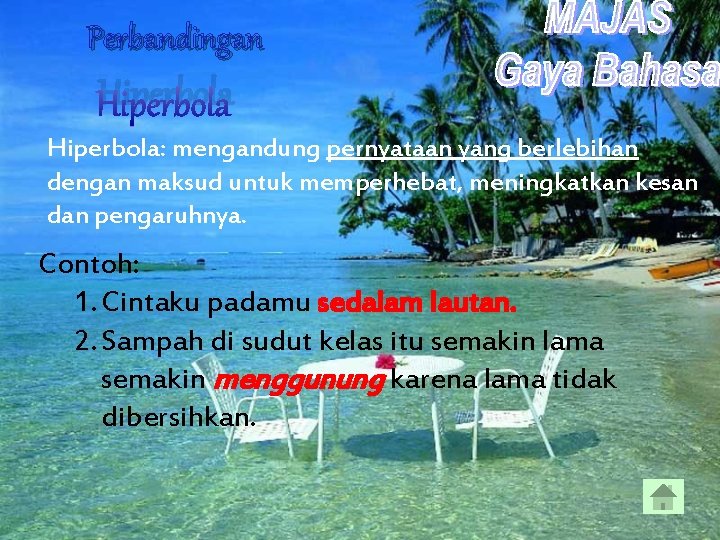 Perbandingan Hiperbola: mengandung pernyataan yang berlebihan dengan maksud untuk memperhebat, meningkatkan kesan dan pengaruhnya.