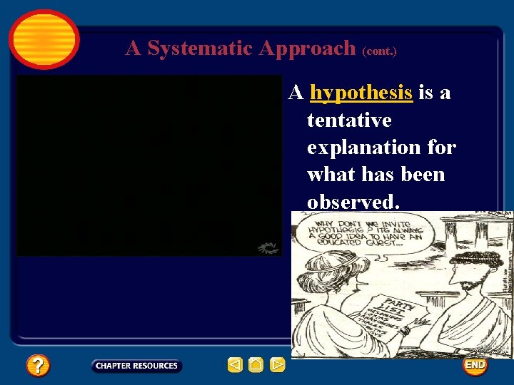 A Systematic Approach (cont. ) A hypothesis is a tentative explanation for what has