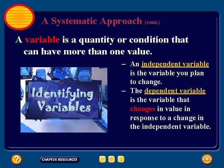 A Systematic Approach (cont. ) A variable is a quantity or condition that can