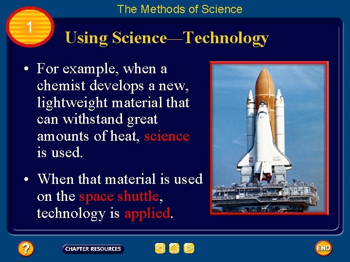 The Methods of Science 1 Using Science—Technology • For example, when a chemist develops