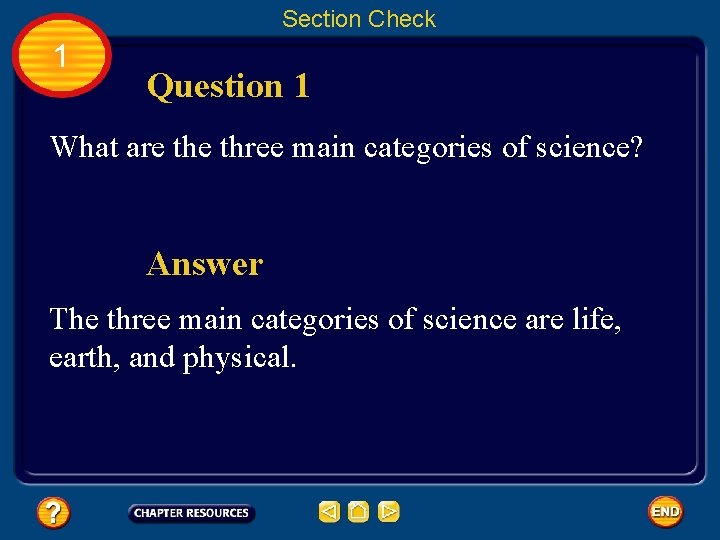 Section Check 1 Question 1 What are three main categories of science? Answer The