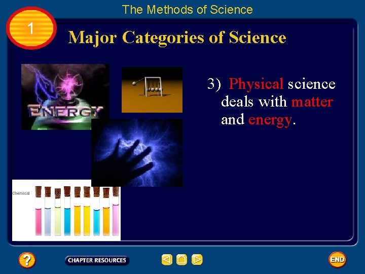 The Methods of Science 1 Major Categories of Science 3) Physical science deals with