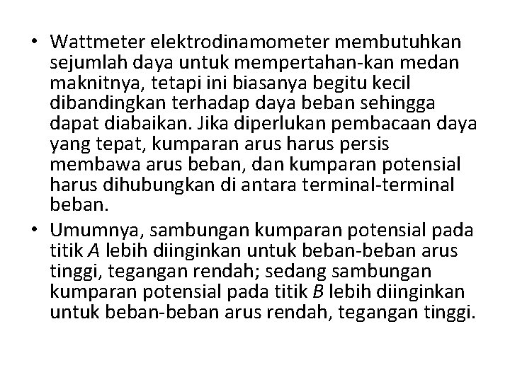  • Wattmeter elektrodinamometer membutuhkan sejumlah daya untuk mempertahan-kan medan maknitnya, tetapi ini biasanya