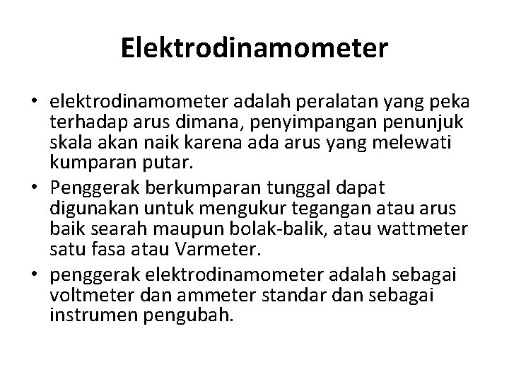 Elektrodinamometer • elektrodinamometer adalah peralatan yang peka terhadap arus dimana, penyimpangan penunjuk skala akan