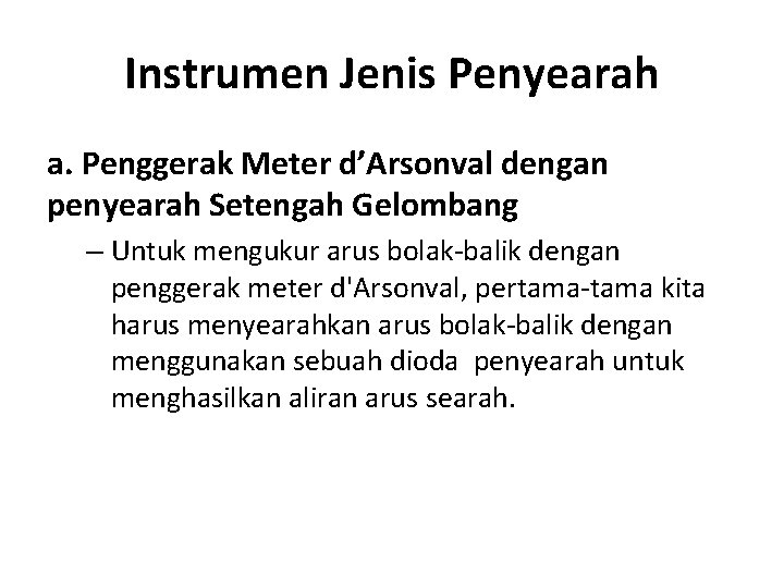 Instrumen Jenis Penyearah a. Penggerak Meter d’Arsonval dengan penyearah Setengah Gelombang – Untuk mengukur