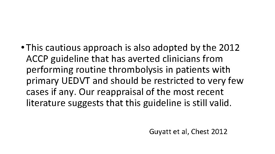  • This cautious approach is also adopted by the 2012 ACCP guideline that