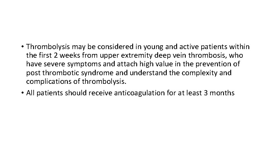  • Thrombolysis may be considered in young and active patients within the first