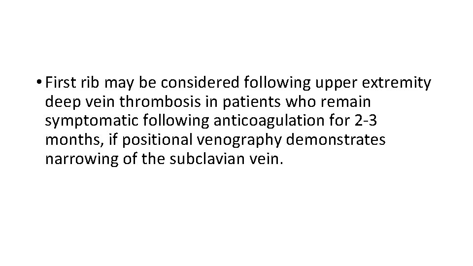  • First rib may be considered following upper extremity deep vein thrombosis in