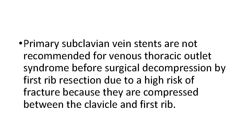  • Primary subclavian vein stents are not recommended for venous thoracic outlet syndrome