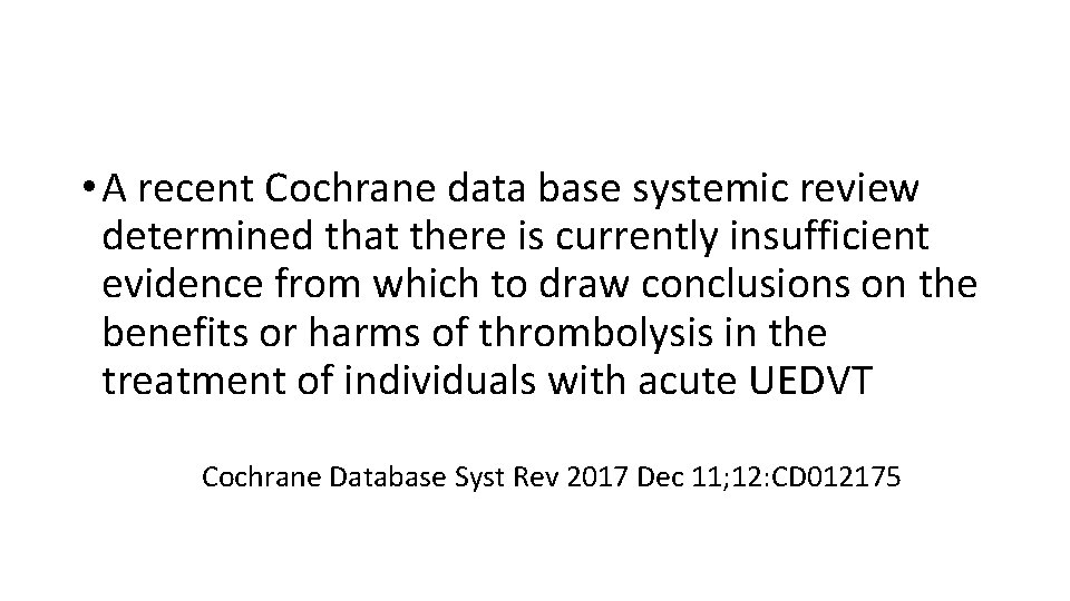  • A recent Cochrane data base systemic review determined that there is currently