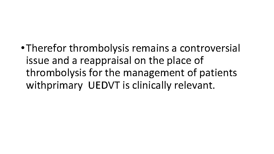  • Therefor thrombolysis remains a controversial issue and a reappraisal on the place
