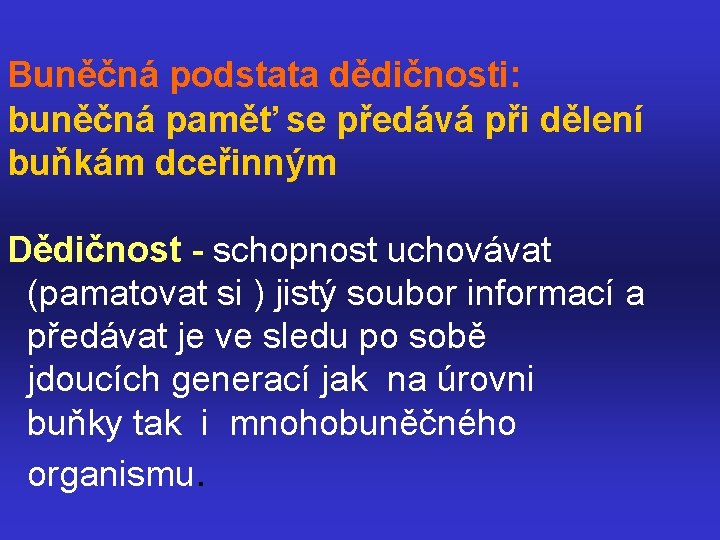 Buněčná podstata dědičnosti: buněčná paměť se předává při dělení buňkám dceřinným Dědičnost - schopnost