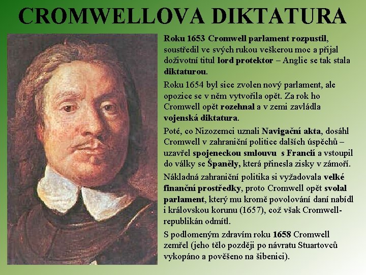 CROMWELLOVA DIKTATURA Roku 1653 Cromwell parlament rozpustil, soustředil ve svých rukou veškerou moc a