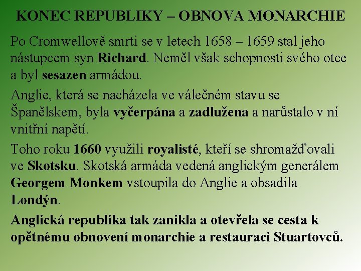 KONEC REPUBLIKY – OBNOVA MONARCHIE Po Cromwellově smrti se v letech 1658 – 1659