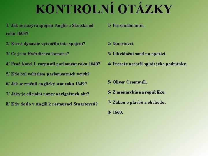 KONTROLNÍ OTÁZKY 1/ Jak se nazývá spojení Anglie a Skotska od 1/ Personální unie.