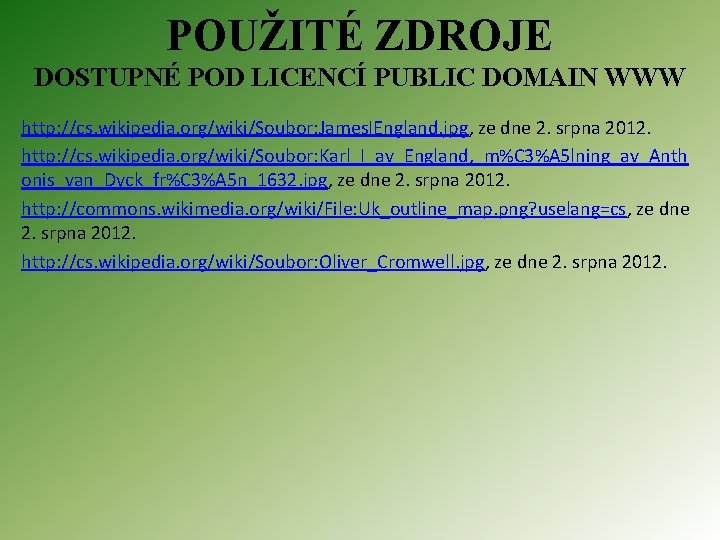 POUŽITÉ ZDROJE DOSTUPNÉ POD LICENCÍ PUBLIC DOMAIN WWW http: //cs. wikipedia. org/wiki/Soubor: James. IEngland.