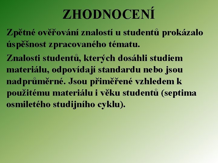 ZHODNOCENÍ Zpětné ověřování znalostí u studentů prokázalo úspěšnost zpracovaného tématu. Znalosti studentů, kterých dosáhli