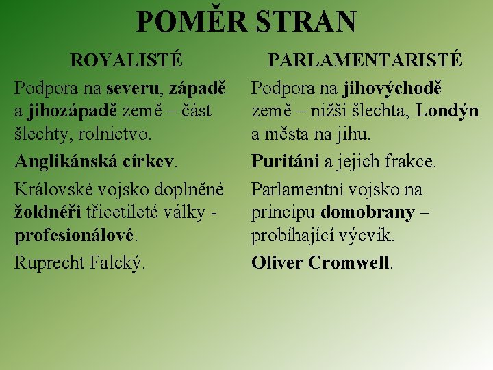 POMĚR STRAN ROYALISTÉ Podpora na severu, západě a jihozápadě země – část šlechty, rolnictvo.