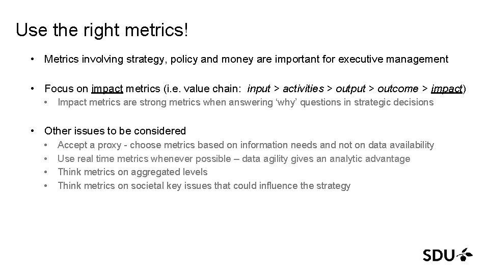 Use the right metrics! • Metrics involving strategy, policy and money are important for