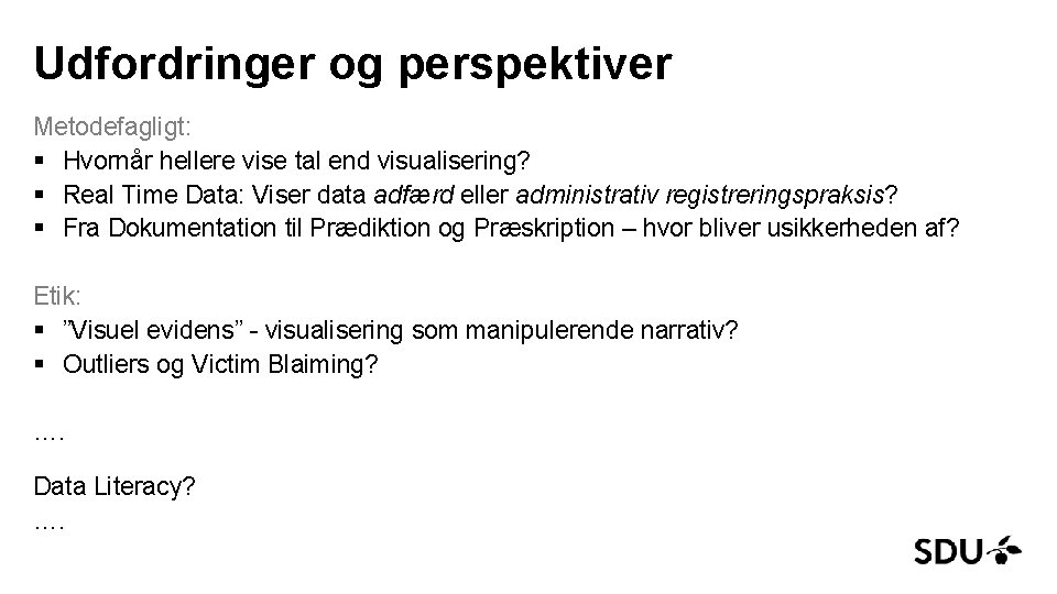 Udfordringer og perspektiver Metodefagligt: § Hvornår hellere vise tal end visualisering? § Real Time