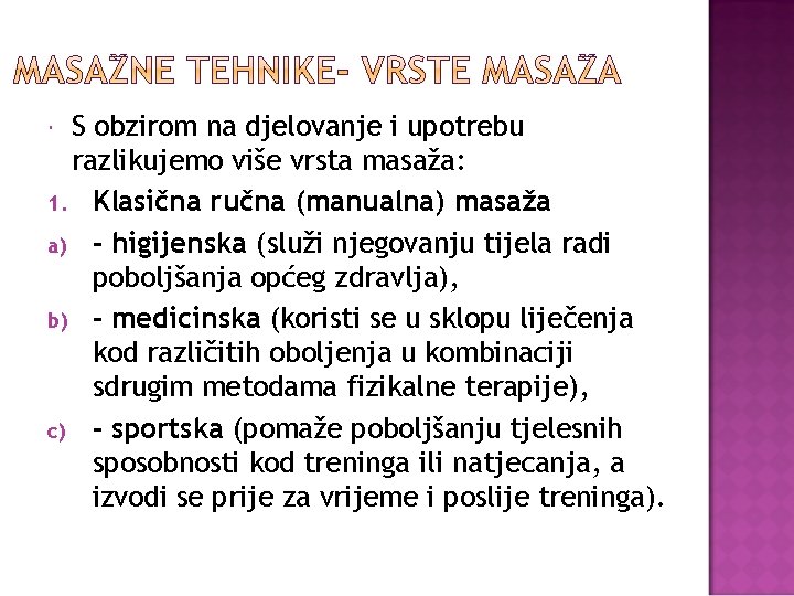 S obzirom na djelovanje i upotrebu razlikujemo više vrsta masaža: 1. Klasična ručna (manualna)