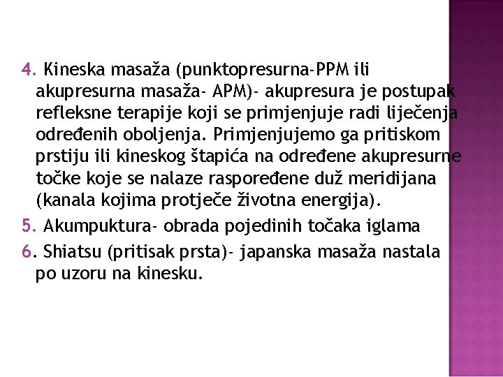 4. Kineska masaža (punktopresurna-PPM ili akupresurna masaža- APM)- akupresura je postupak refleksne terapije koji
