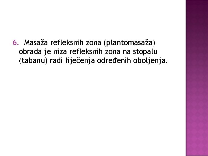 6. Masaža refleksnih zona (plantomasaža)obrada je niza refleksnih zona na stopalu (tabanu) radi liječenja