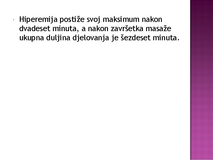  Hiperemija postiže svoj maksimum nakon dvadeset minuta, a nakon završetka masaže ukupna duljina