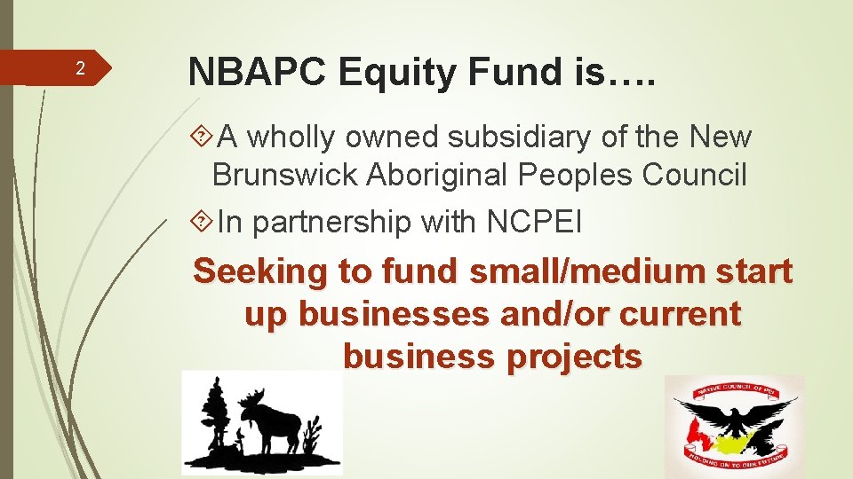 2 NBAPC Equity Fund is…. A wholly owned subsidiary of the New Brunswick Aboriginal