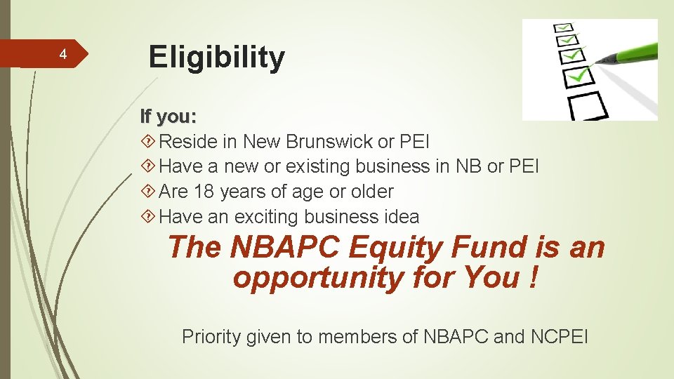 4 Eligibility If you: Reside in New Brunswick or PEI Have a new or