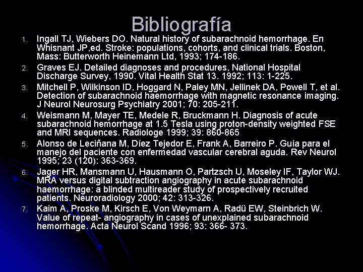 1. 2. 3. 4. 5. 6. 7. Bibliografía Ingall TJ, Wiebers DO. Natural history