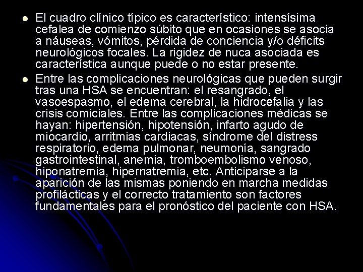 l l El cuadro clínico típico es característico: intensísima cefalea de comienzo súbito que