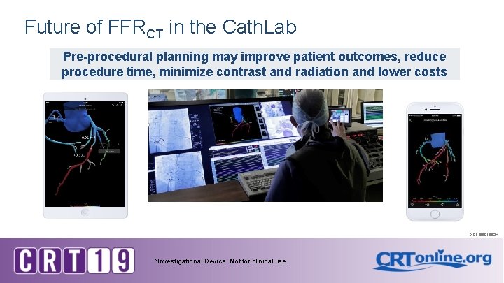 Future of FFRCT in the Cath. Lab Pre-procedural planning may improve patient outcomes, reduce