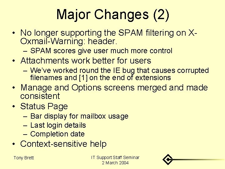 Major Changes (2) • No longer supporting the SPAM filtering on XOxmail-Warning: header. –