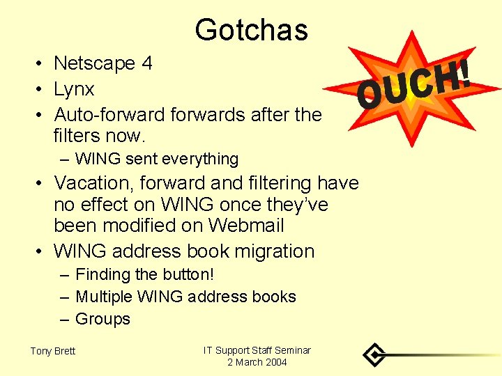 Gotchas • Netscape 4 • Lynx • Auto-forwards after the filters now. – WING