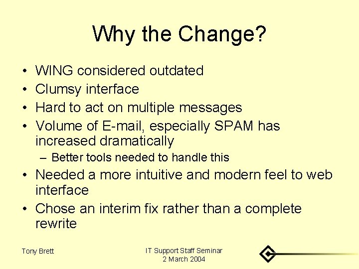 Why the Change? • • WING considered outdated Clumsy interface Hard to act on