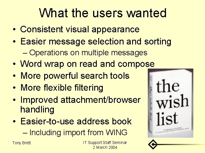 What the users wanted • Consistent visual appearance • Easier message selection and sorting