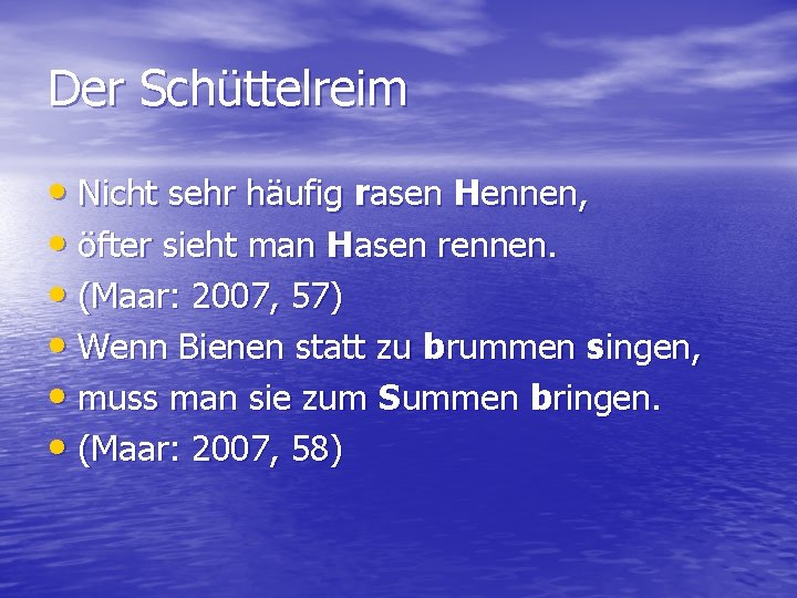 Der Schüttelreim • Nicht sehr häufig rasen Hennen, • öfter sieht man Hasen rennen.