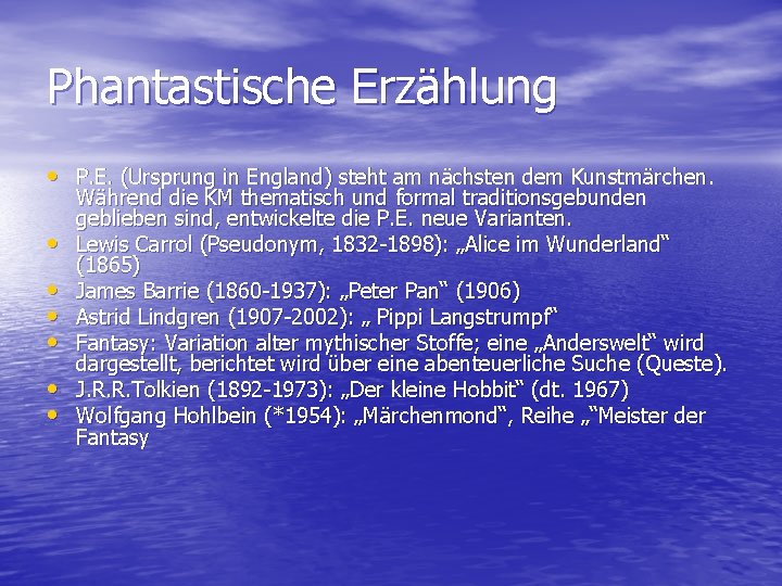 Phantastische Erzählung • P. E. (Ursprung in England) steht am nächsten dem Kunstmärchen. •