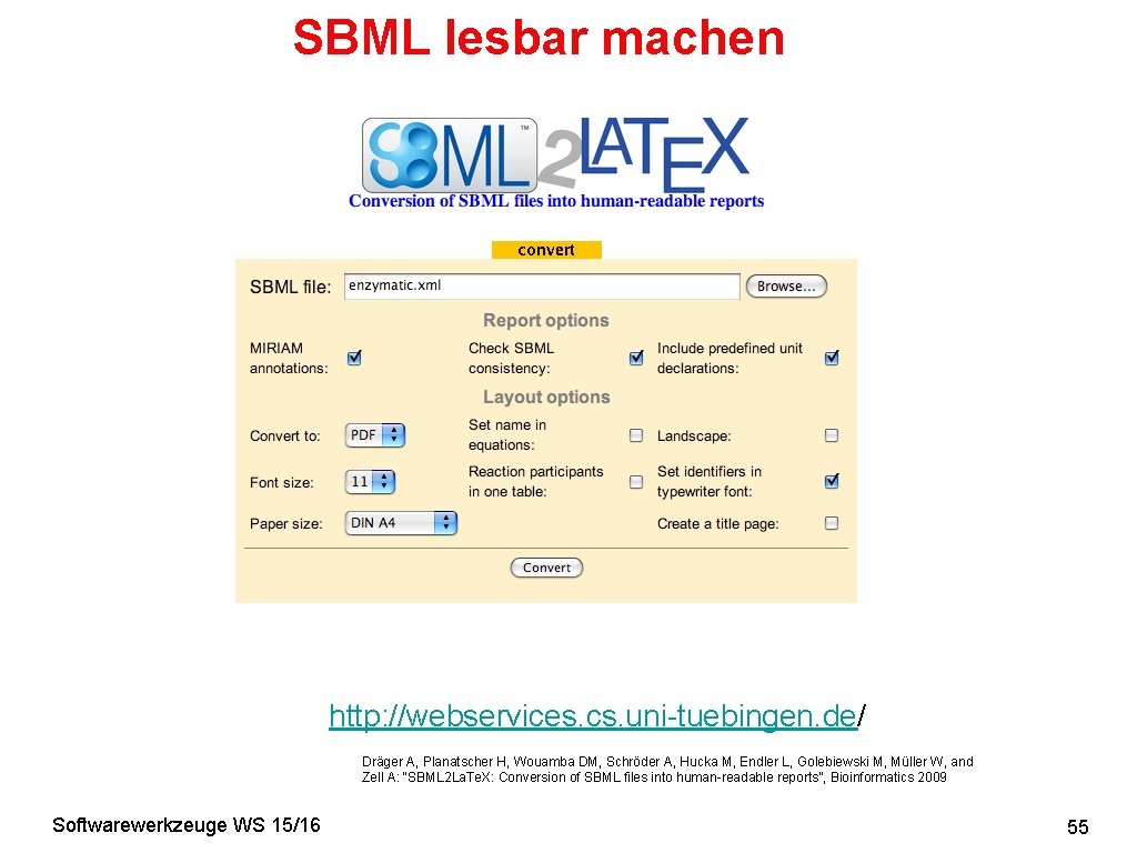 SBML lesbar machen http: //webservices. cs. uni-tuebingen. de/ Dräger A, Planatscher H, Wouamba DM,