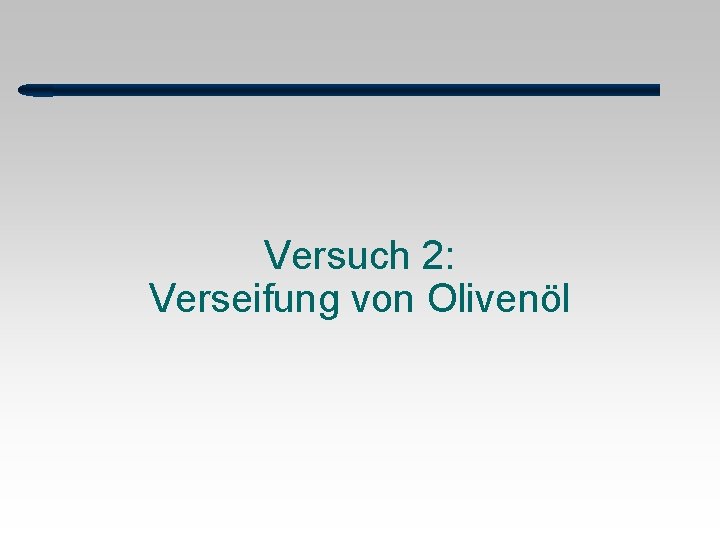 Versuch 2: Verseifung von Olivenöl 