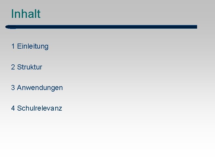 Inhalt 1 Einleitung 2 Struktur 3 Anwendungen 4 Schulrelevanz 