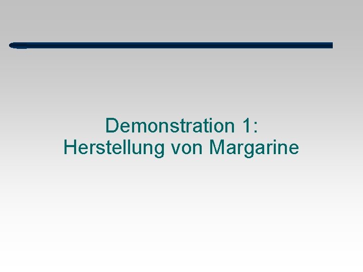 Demonstration 1: Herstellung von Margarine 