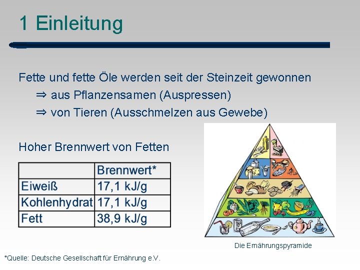 1 Einleitung Fette und fette Öle werden seit der Steinzeit gewonnen ⇒ aus Pflanzensamen