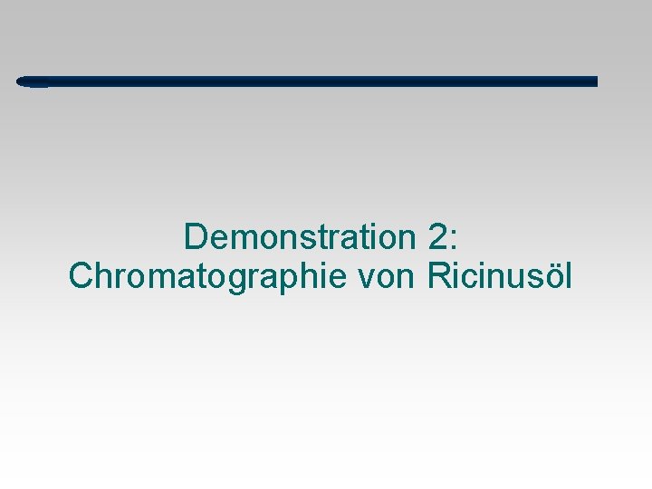Demonstration 2: Chromatographie von Ricinusöl 