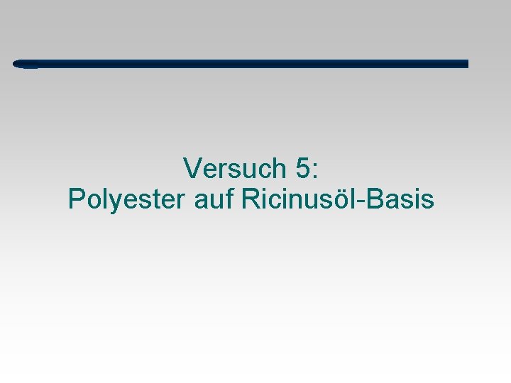 Versuch 5: Polyester auf Ricinusöl-Basis 