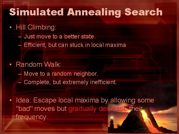 Simulated Annealing Search • Hill Climbing: – Just move to a better state. – Simulated Annealing Search • Hill Climbing: – Just move to a better state. –