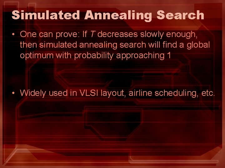 Simulated Annealing Search • One can prove: If T decreases slowly enough, then simulated Simulated Annealing Search • One can prove: If T decreases slowly enough, then simulated