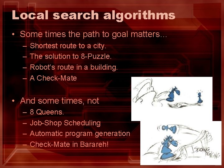 Local search algorithms • Some times the path to goal matters… – – Shortest Local search algorithms • Some times the path to goal matters… – – Shortest